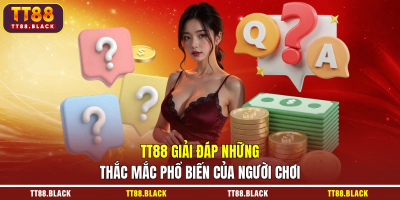 TT88 giải đáp những thắc mắc phổ biến của người chơi